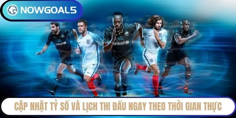 Cập nhật tỷ số và lịch thi đấu ngay theo thời gian thực